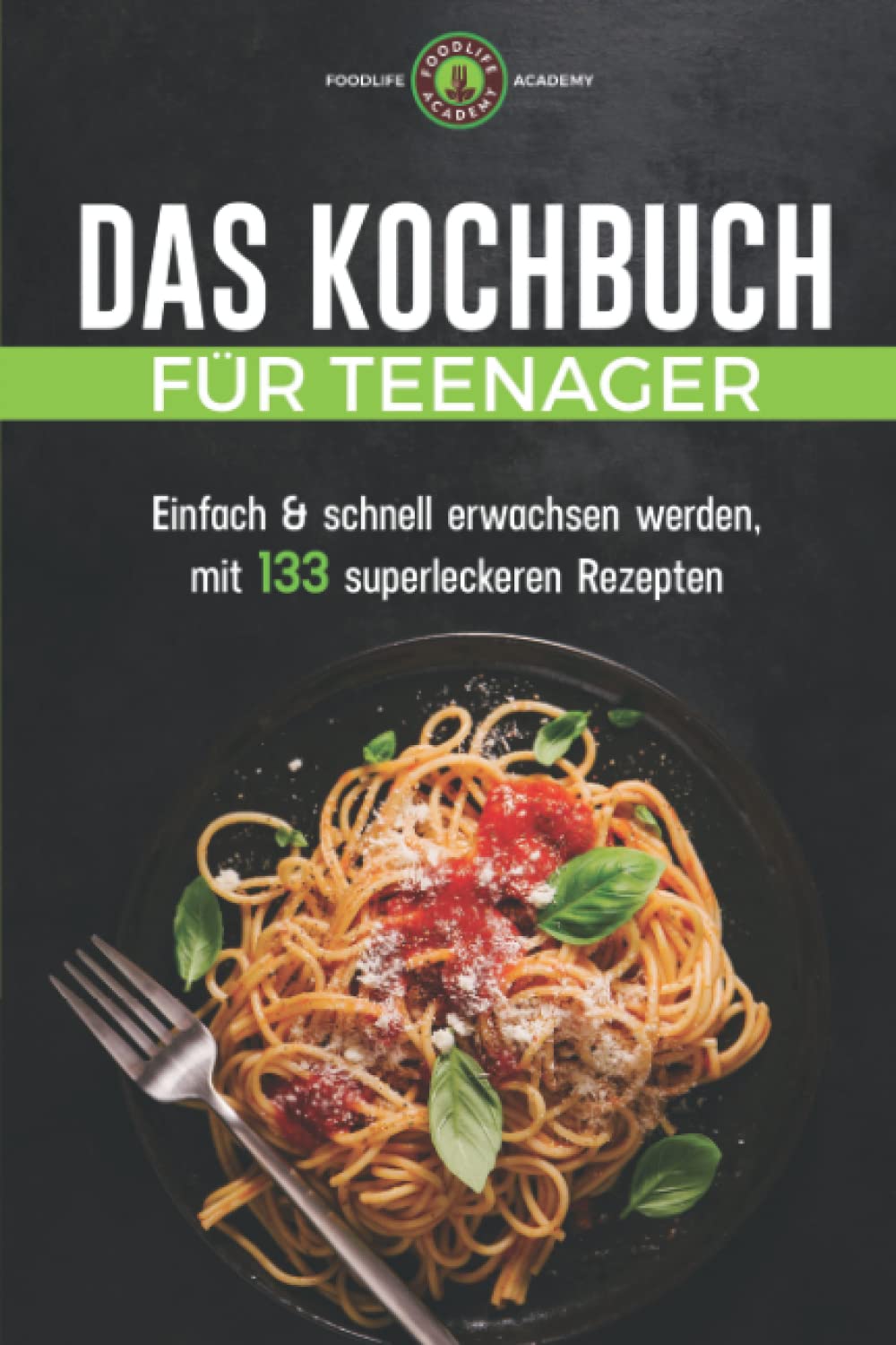 Das Kochbuch für Teenager: mit 133 Rezepten zum Kochen und Backen, die leckersten Gerichte von Hauptspeisen bis Desserts, einfach und schnell zubereitet Cooking & Enjoying