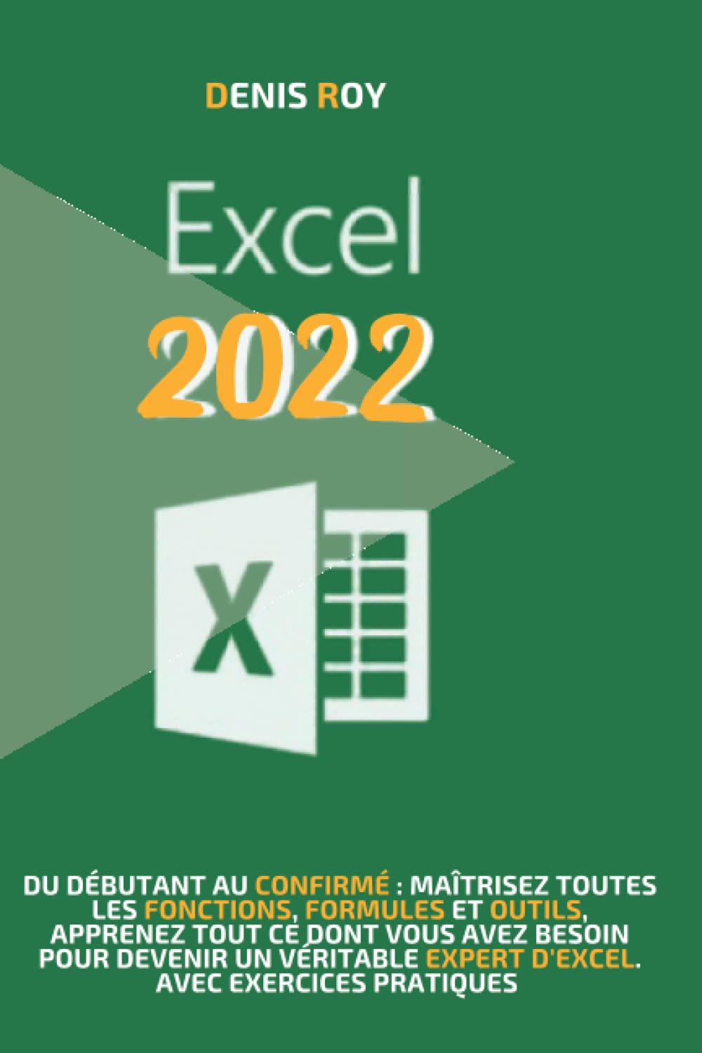 Excel 2022: Du débutant au confirmé : maîtrisez toutes les fonctions, formules et outils, apprenez tout ce dont vous avez besoin pour devenir un véritable expert d’excel. avec exercices pratiques Computer Science
