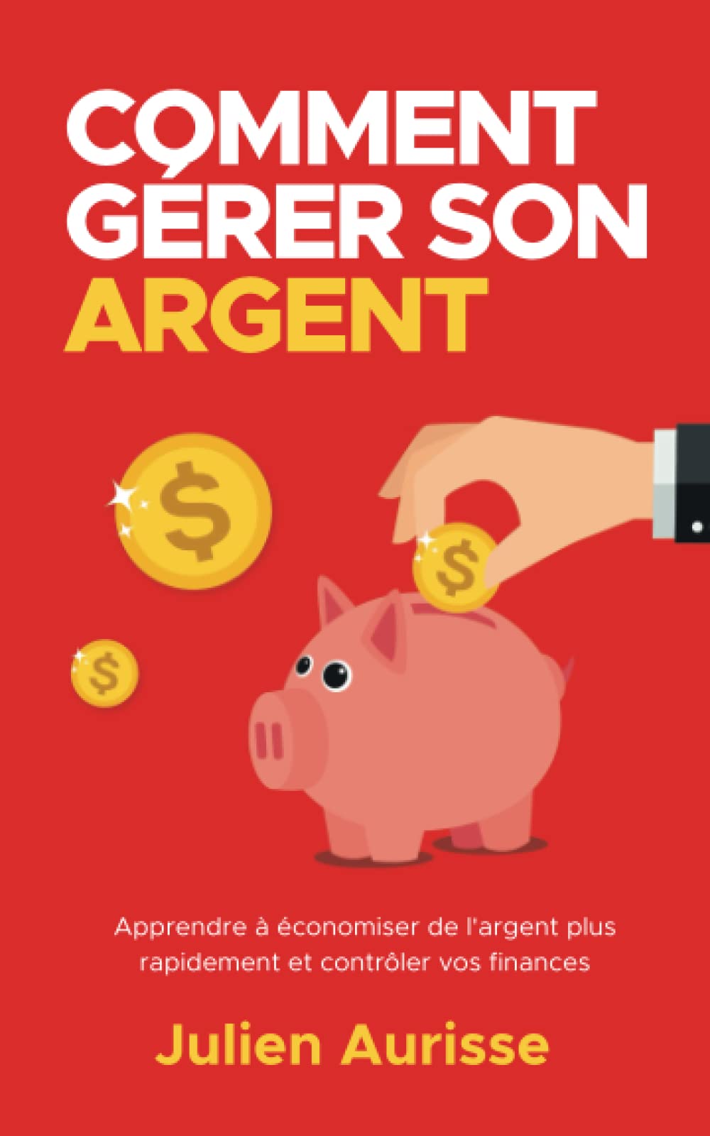 Comment gérer son argent: Apprendre à économiser de l'argent plus rapidement et contrôler vos finances book