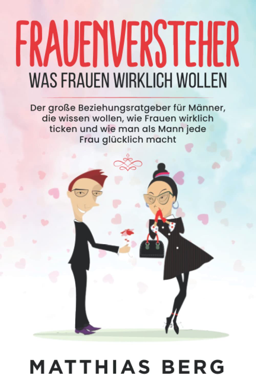 Frauenversteher - Was Frauen wirklich wollen: Der große Beziehungsratgeber für Männer, die wissen wollen, wie Frauen wirklich ticken und wie man als Mann jede Frau glücklich macht Film, Art & Culture