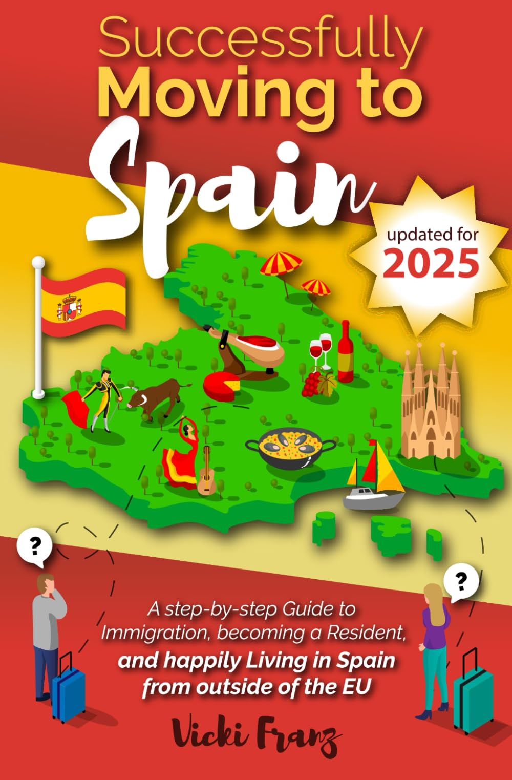 Successfully Moving to Spain: A step-by-step Guide to Immigration, Becoming a Resident, and happily Living in Spain from outside of the EU (Post-Brexit) Travel Guides