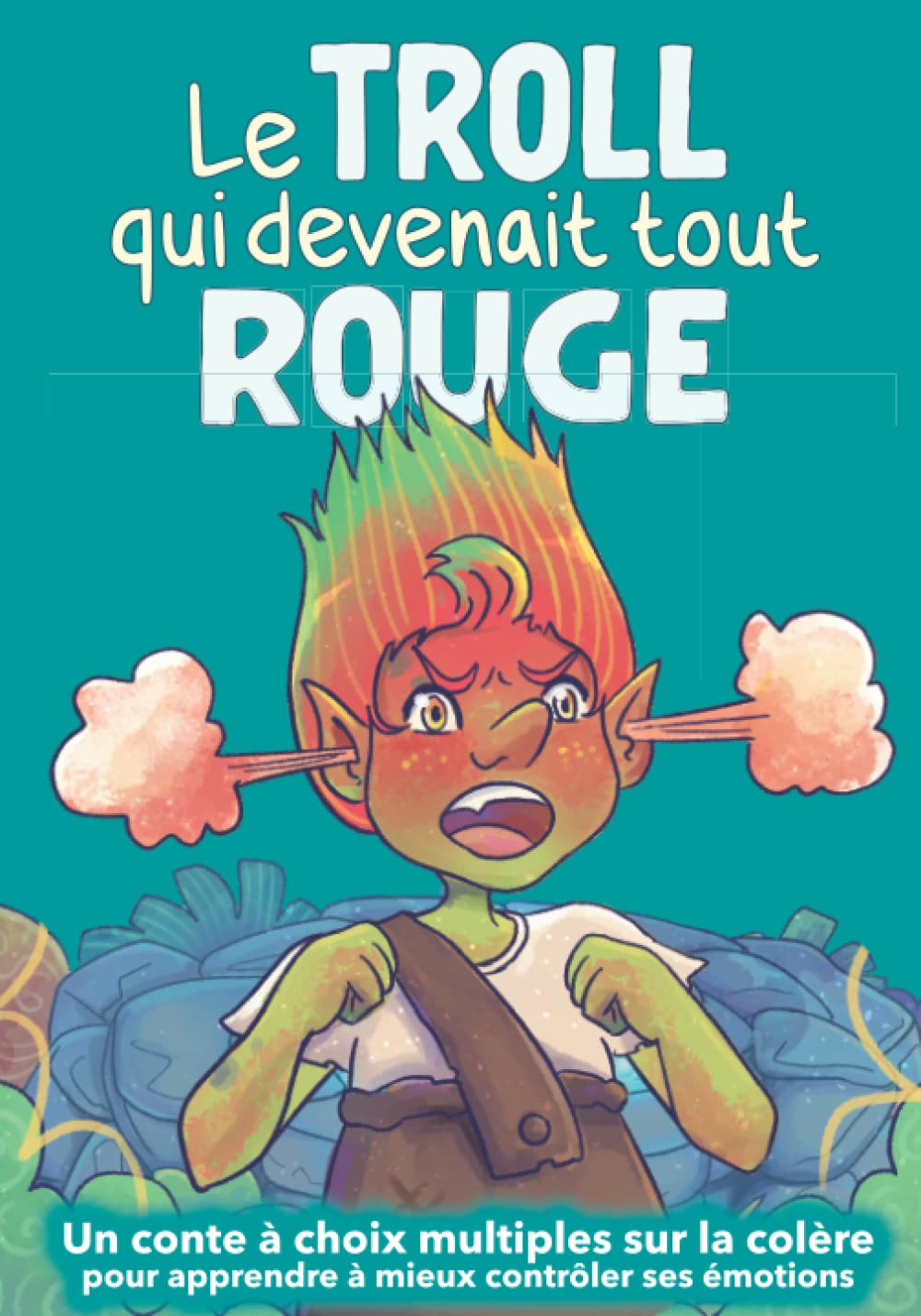 Le troll qui devenait tout rouge: Un conte à choix multiples sur la colère pour apprendre à mieux contrôler ses émotions (Les livres inspirants pour avoir confiance en soi dès 5 ans) Non-fiction
