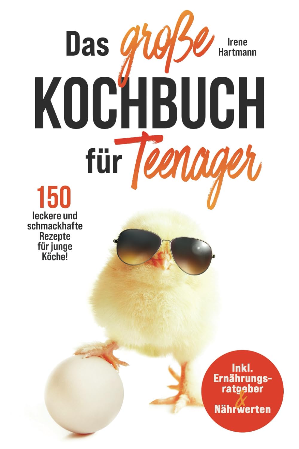 Das große Kochbuch für Teenager: 150 leckere und schmackhafte Rezepte für junge Köche! Inkl. Ernährungsratgeber & Nährwerten. Health, Nutrition & Fitness