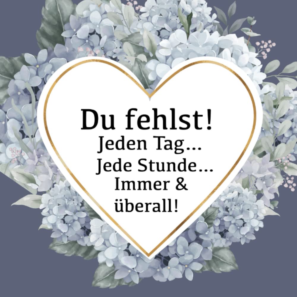 Du fehlst! Jeden Tag… Jede Stunde… Immer & überall!: Trauertagebuch zum Ausfüllen, Trauertagebuch und Erinnerungsbuch zum Eintragen, als Trauergeschenk oder Selbsthilfe nach Tod, Trauer, Verlust Death & Mourning