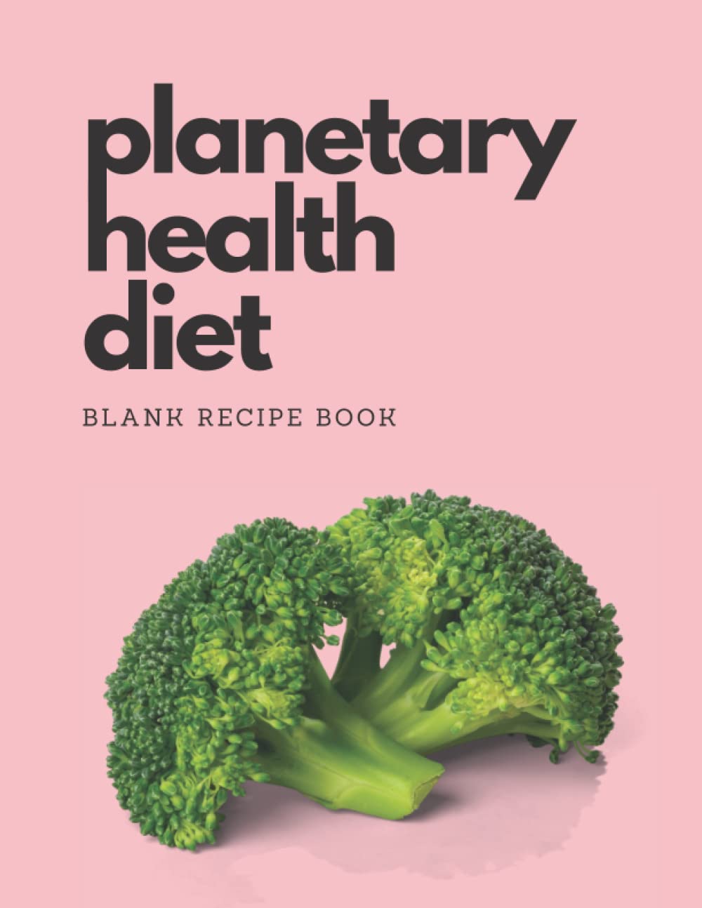 Planetary Health Diet: Blank Recipe Book To Write In Your Own Recipes Health, Nutrition & Fitness