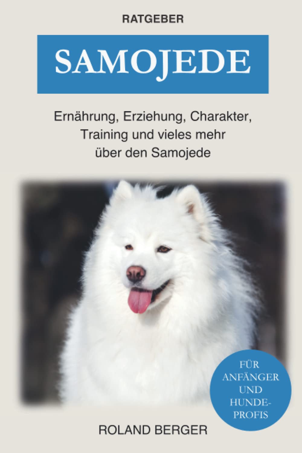 Samojede: Ernährung, Erziehung, Charakter, Training und vieles mehr über den Samojede Pets