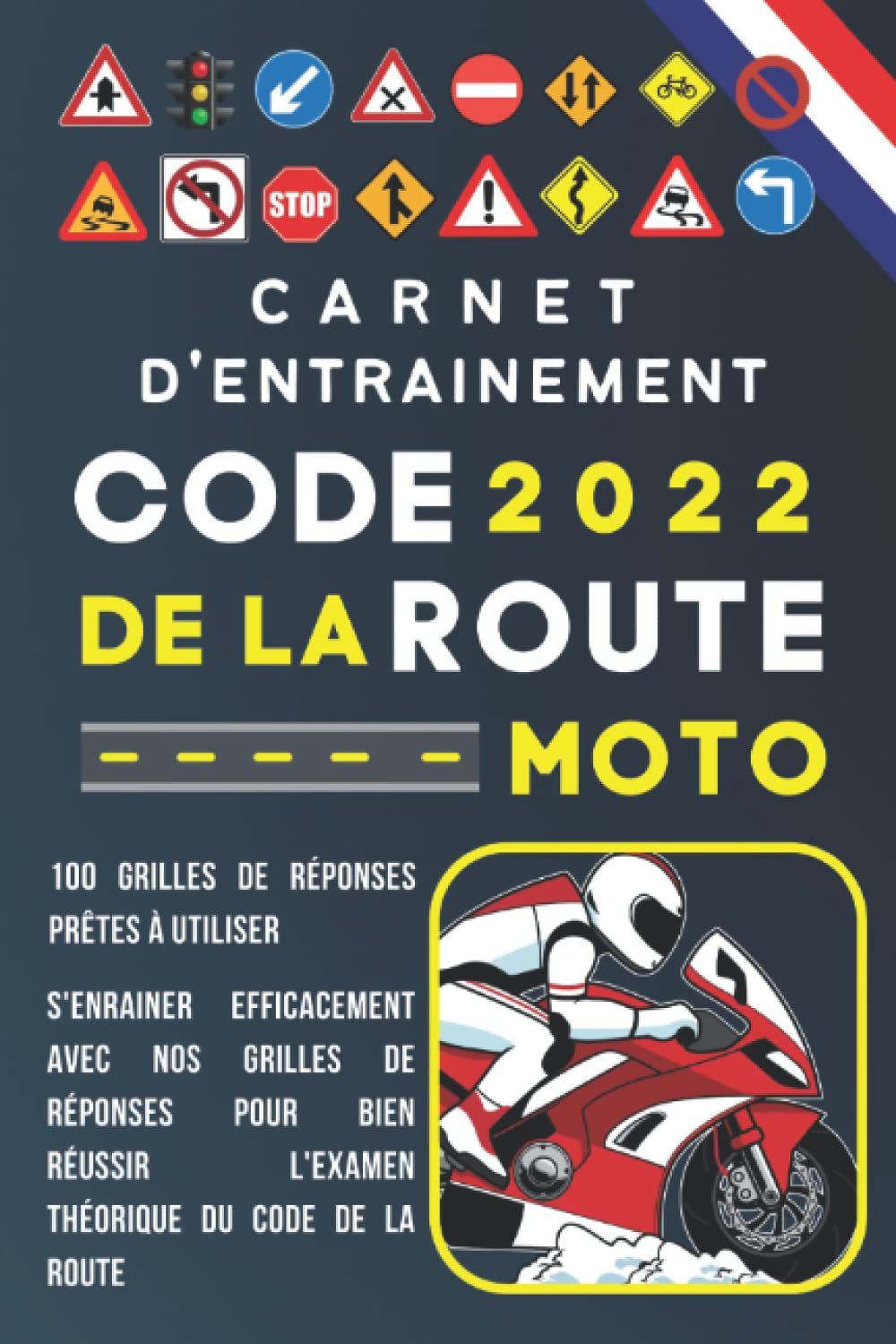 Carnet d'entrainement de code de la route MOTO: S'entrainer efficacement avec des grilles de réponses prêtes à l'emploi pour bien passer votre examen ... de la route du motard, code de ma route MOTO book