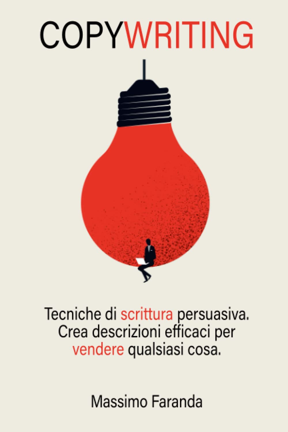 COPYWRITING: Tecniche di scrittura persuasiva. Crea descrizioni efficaci per vendere qualsiasi cosa. Business, Finance & Career