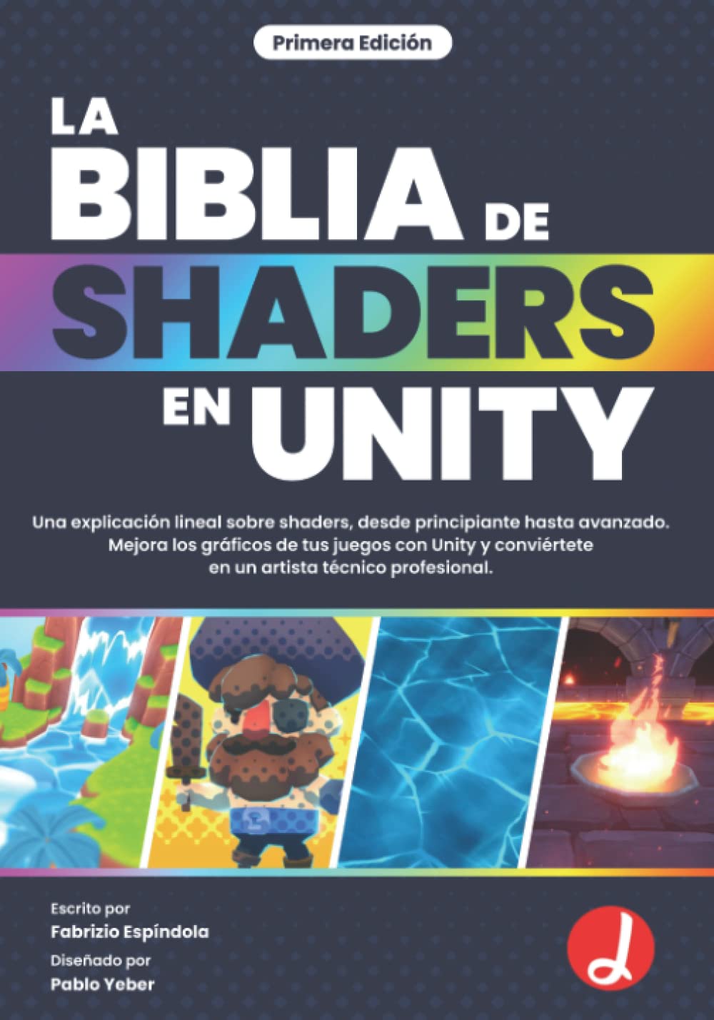 La Biblia de Shaders en Unity: Una explicación lineal sobre shaders desde principiante hasta avanzado. Mejora los gráficos de tus juegos con Unity y conviértete en un artista técnico profesional. Books