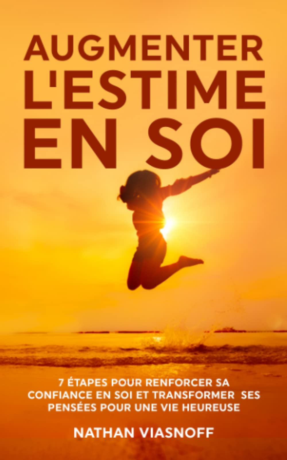 AUGMENTER L'ESTIME EN SOI: 7 étapes pour renforcer sa confiance en soi et transformer ses pensées pour une vie heureuse Lifestyle