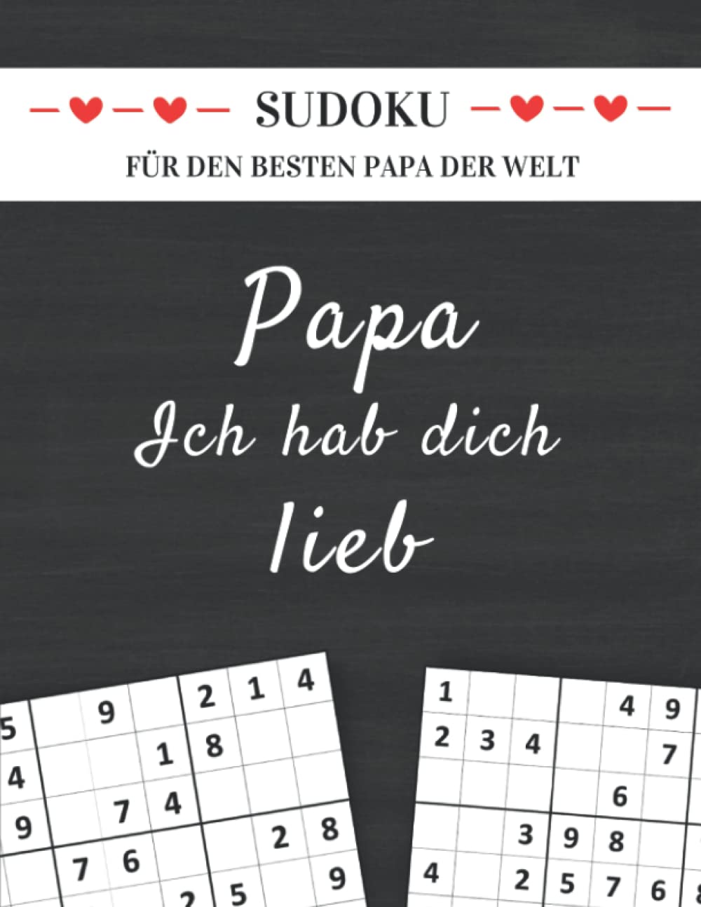 Sudoku für den besten Papa der Welt - Papa ich hab dich lieb: Kleines Geschenk für Papa zum Geburtstag, Vatertag, Weihnachten oder einfach so (Sudoku Geschenkbücher für Eltern und Großeltern) Leisure & Fun