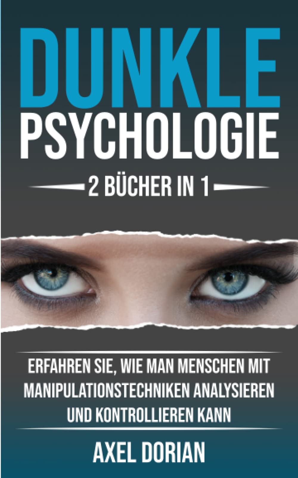 Dunkle Psychologie: Menschen lesen - 2 BÜCHER IN 1 - Erfahren Sie, wie man Menschen mit Manipulationstechniken Analysieren und Kontrollieren kann (Psychologie für Anfänger) Psychology