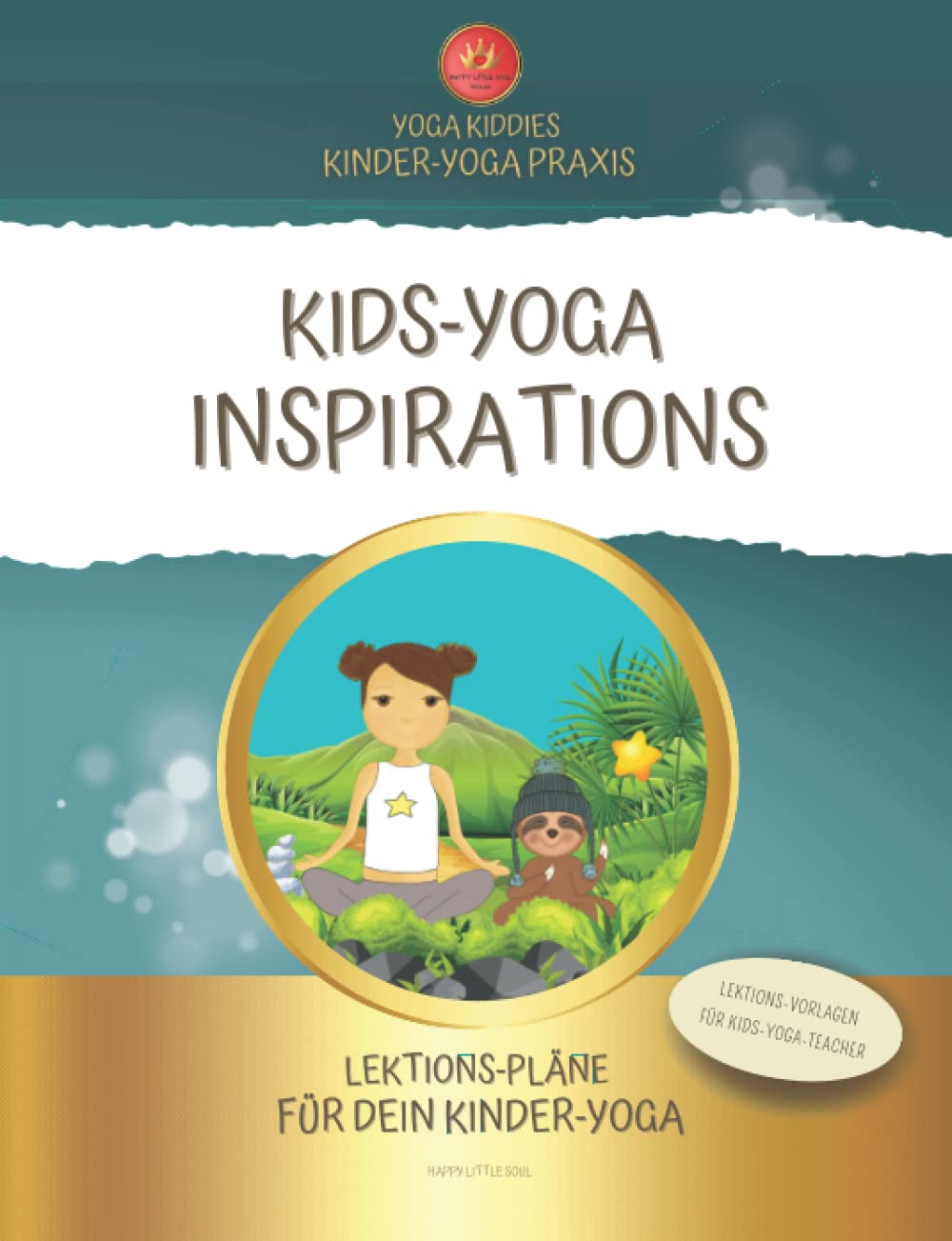 KIDS-YOGA INSPIRATIONS - Lektions-Pläne für dein freudvoller & lebendiger Kinder-Yoga Unterricht: Lektions-Vorlagen für Kids-Yoga-Teacher Leisure & Fun