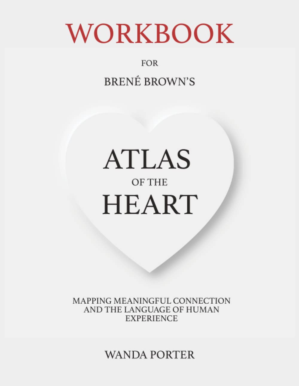 Workbook for Brene Brown's Atlas of the Heart: Mapping Meaningful Connection and the Language of Human Experience Study Guides