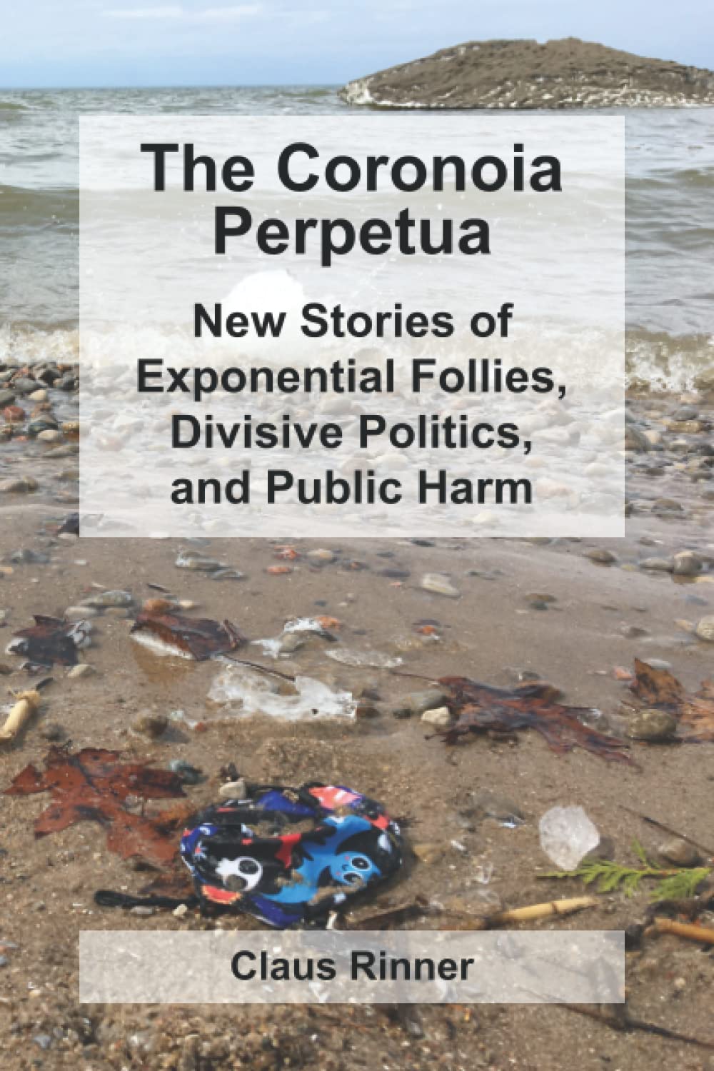 The Coronoia Perpetua: New Stories of Exponential Follies, Divisive Politics, and Public Harm book
