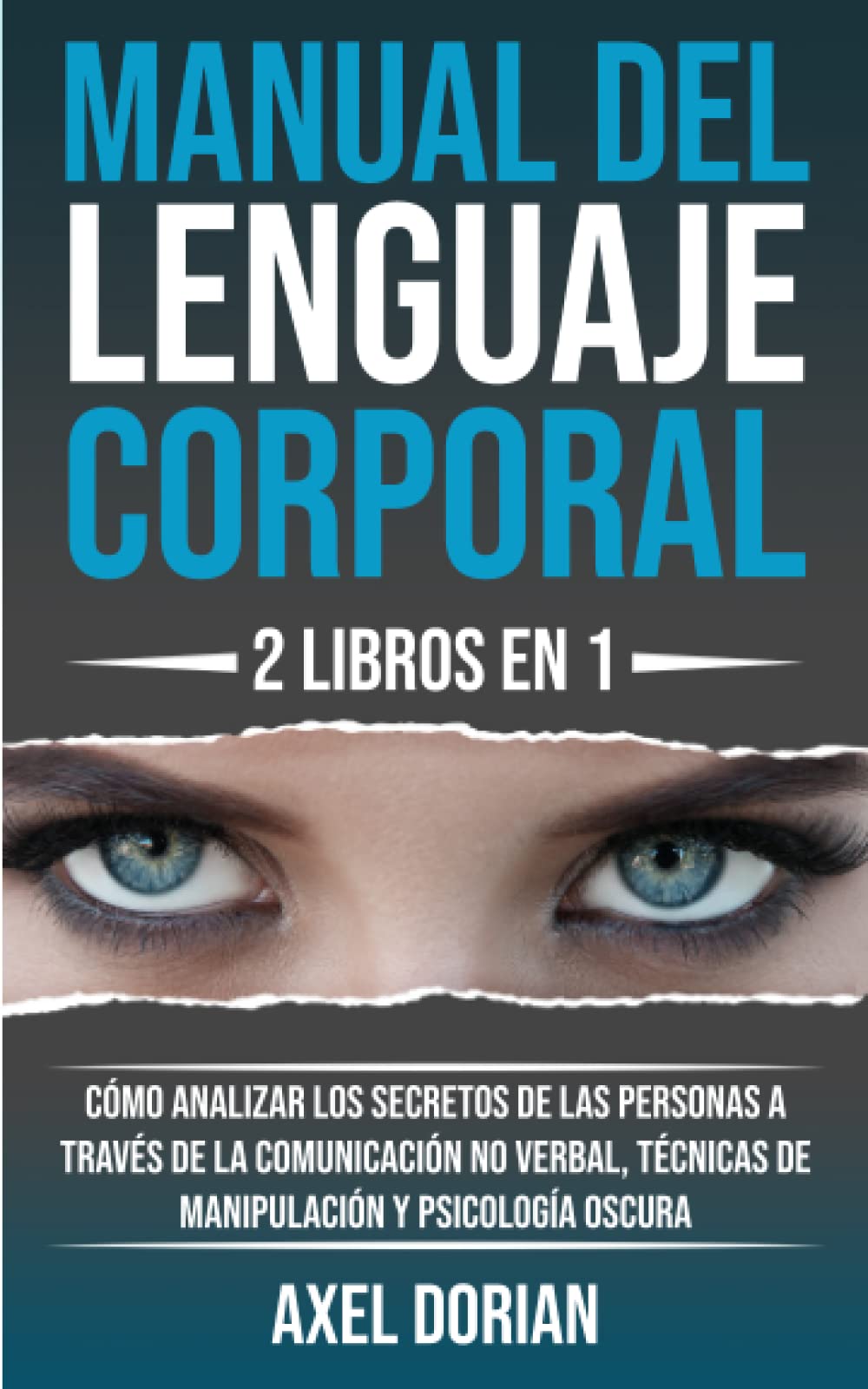 Manual del Lenguaje Corporal: 2 LIBROS EN 1 - Cómo Analizar los Secretos de las Personas a través de la Comunicación No Verbal, Técnicas de Manipulación y Psicología Oscura book