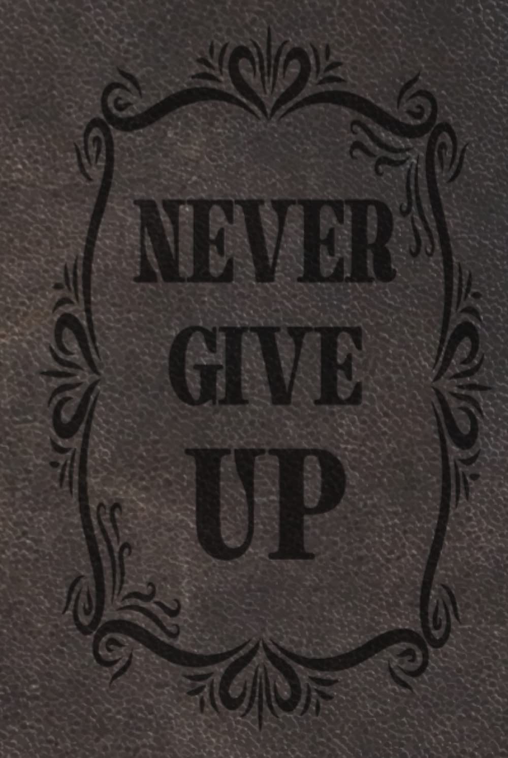 Notizbuch Motivation Fitness liniert, Leder Optik Dunkel, Never Give Up: Muttertag, Vatertag, Geburtstag, Geschenk, Tagebuch Parents & Children