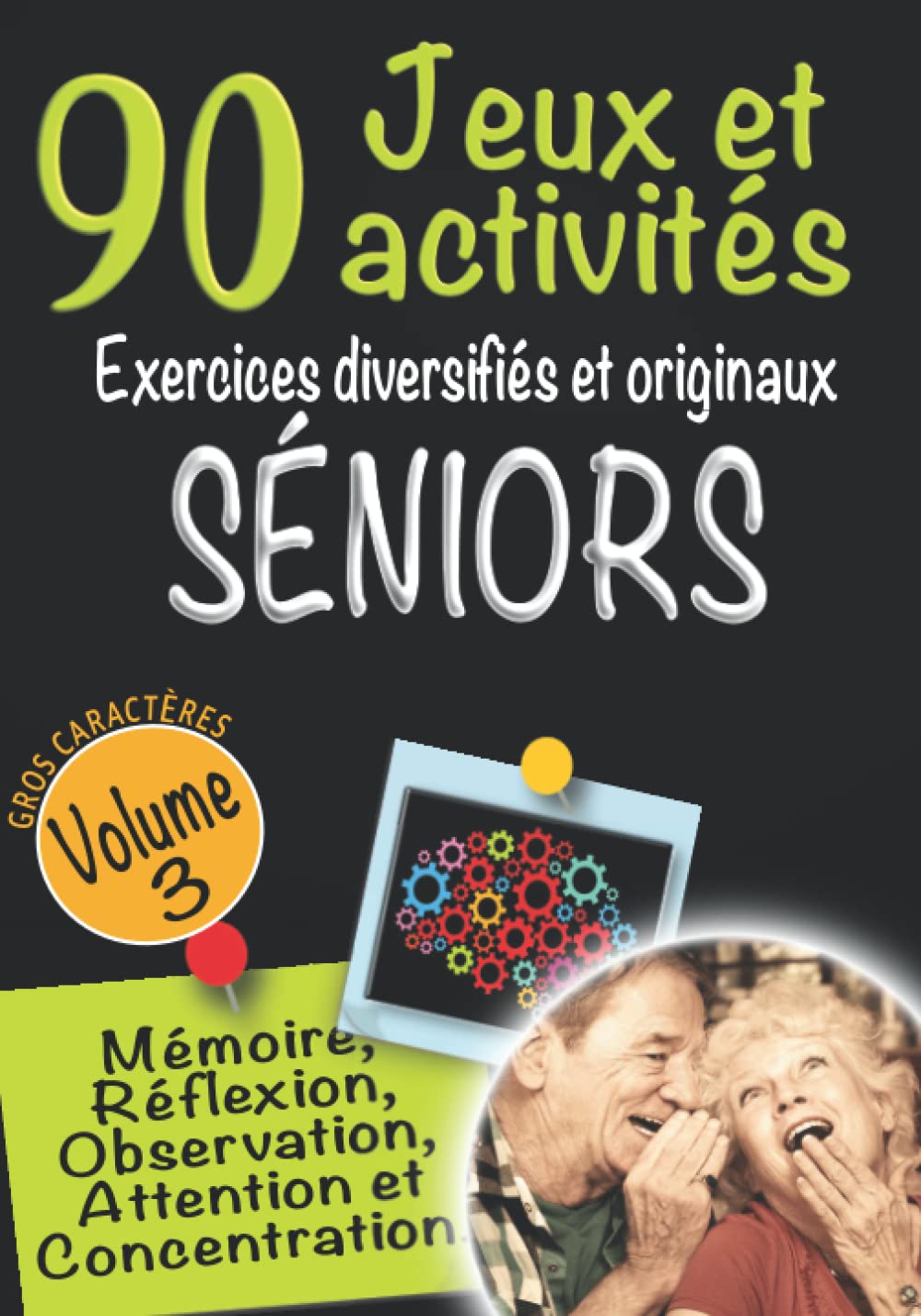 90 Jeux et Activités Exercices diversifiés et originaux Séniors Volume 3 / Mémoire, Réflexion, Observation, Attention et Concentration: Entrainement ... Pyramide additive, Kims visuels... book