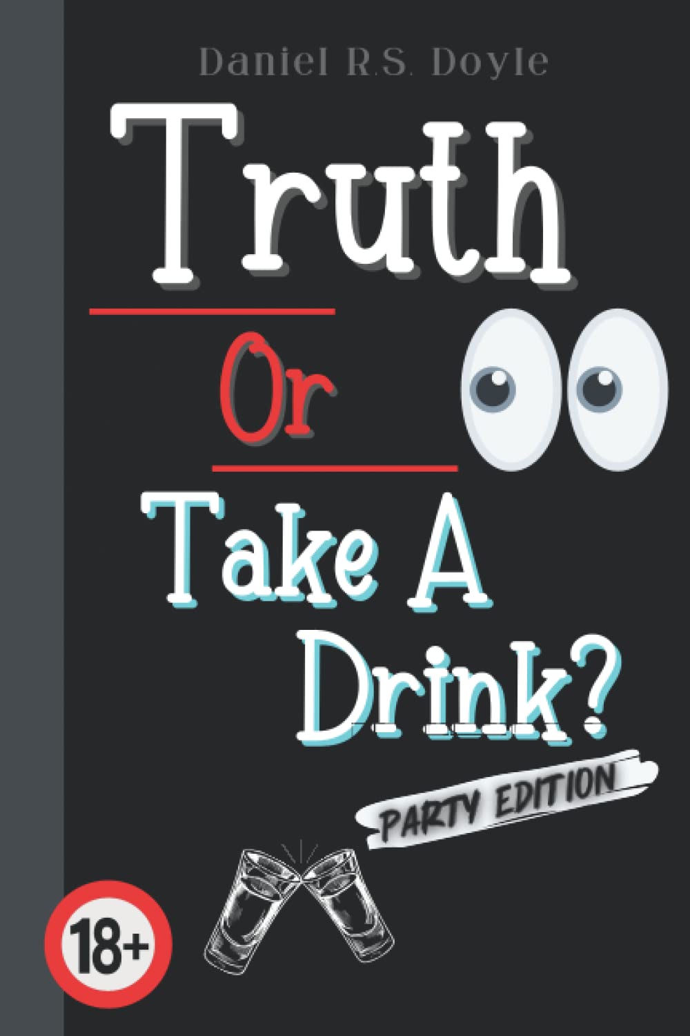 Truth Or Take A Drink?: Party Game For Adults. Answer Truth Questions With Your Friends. Fun Drinking Idea For Adult Partys. 18+ book