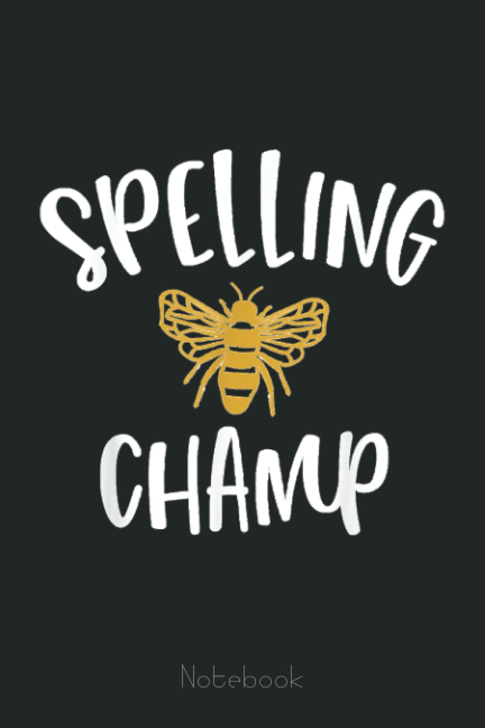 Spelling Bee Champion - School Spelling Bee Champ Notebook: The Beekeepers Journal & Beehive Log Book (110 Pages Bee Notebook & Bee Journal) Books