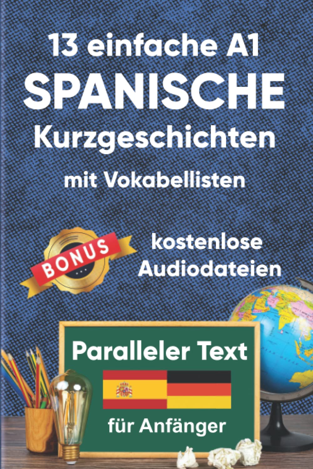 13 Einfache A1 spanische Kurzgeschichten mit Vokabellisten für Anfänger: Zweisprachiges Buch in Spanisch und Deutsch – Paralleler text – Spanisch lernen für erwachsene International