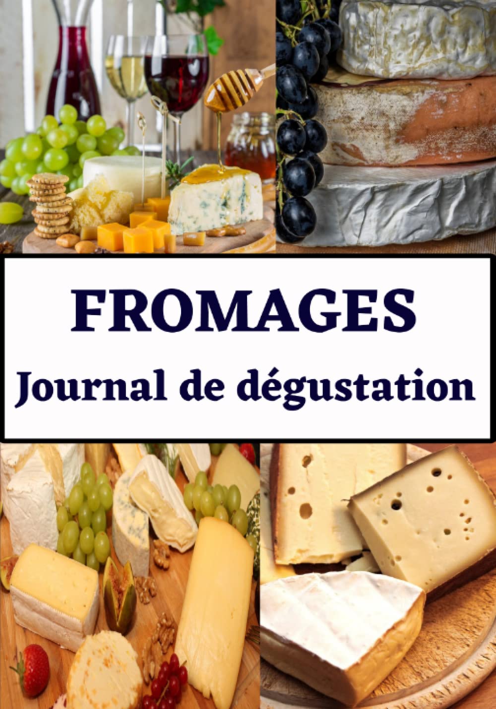 Fromages journal de dégustation: carnet de dégustation fromage, livre pour noter vos meilleures dégustations de plateaux de fromage, idée cadeau Cooking & Enjoying