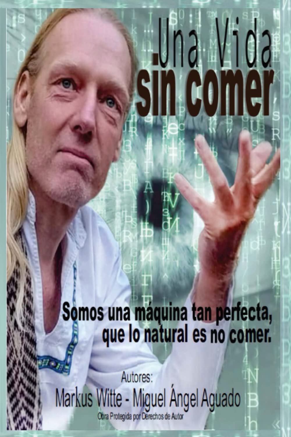 Una vida sin comer: Somos una máquina tan perfecta que lo natural es no comer Religion & Esotericism