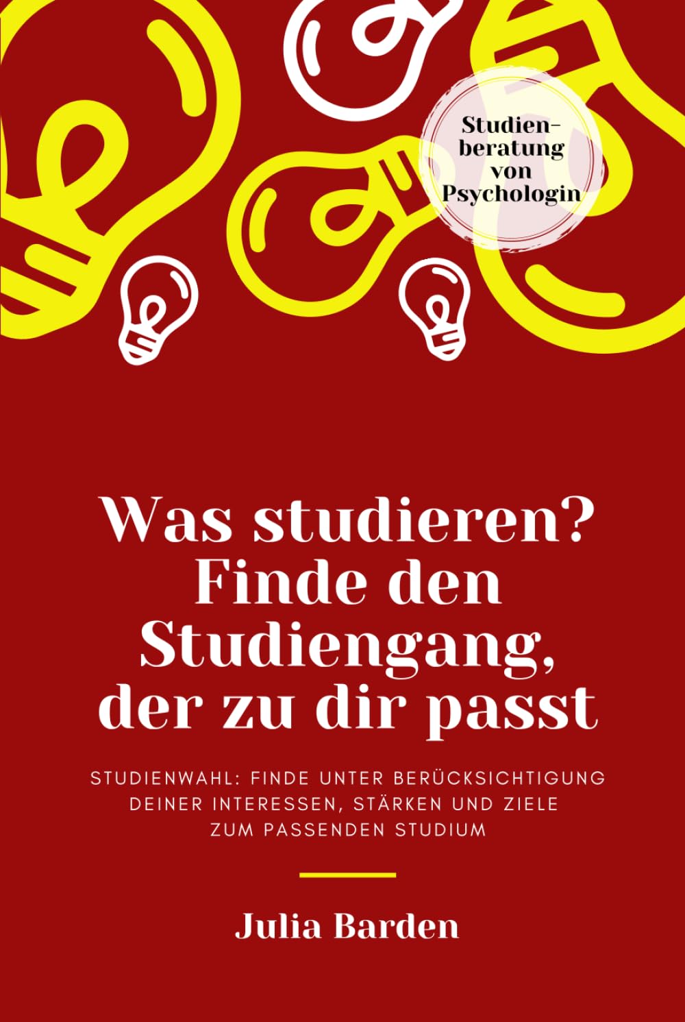 Was studieren? Finde den Studiengang, der zu dir passt. Studienwahl: Finde unter Berücksichtigung deiner Interessen, Stärken und Ziele zum passenden Studium; Studienberatung von Psychologin Business, Finance & Career