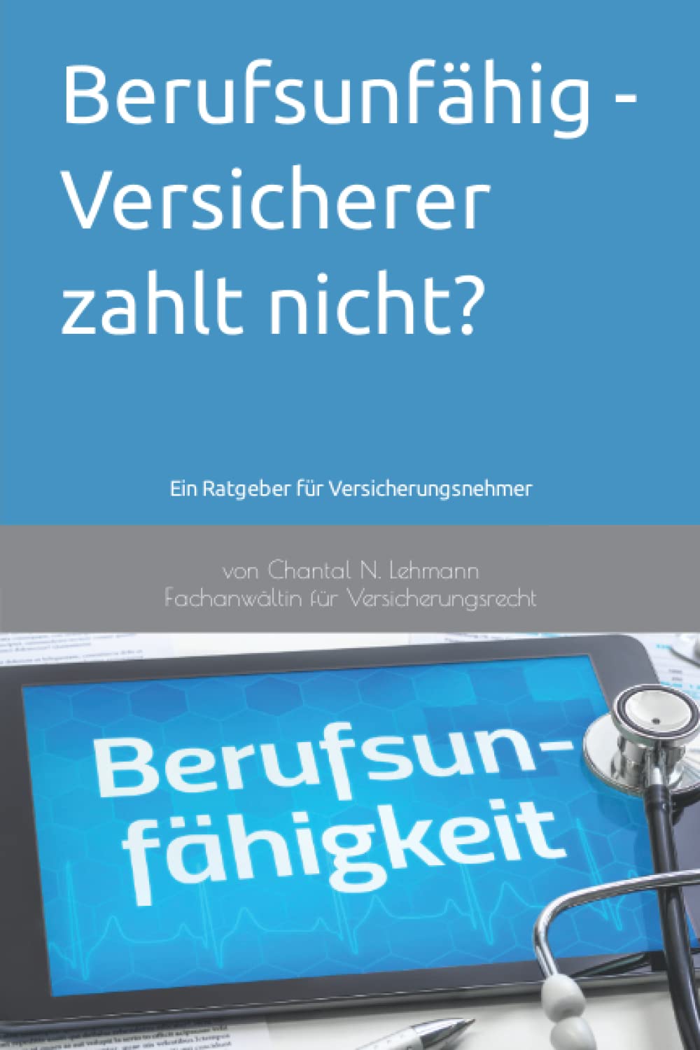Berufsunfähig - Versicherer zahlt nicht?: Ein Ratgeber für Versicherungsnehmer Law