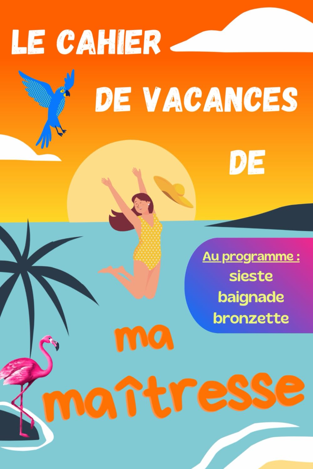 Cahier de vacances pour maîtresse: Cadeau Maîtresse d'école remerciement , Cadeaux Maitresse d' école fin d'année , idée cadeau maître d'école Original personnalisé Education & Training