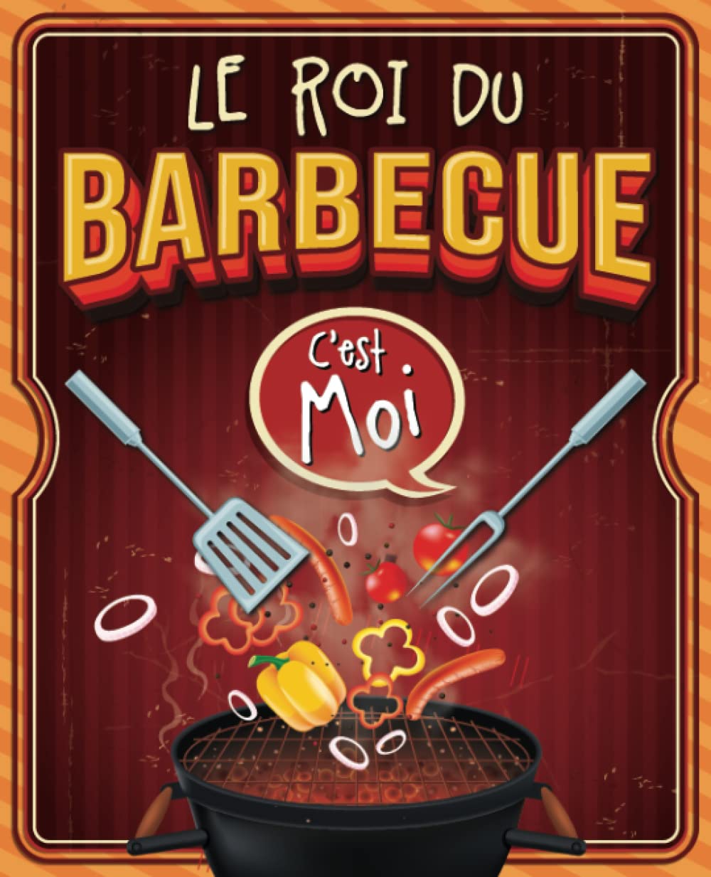 LE ROI DU BARBECUE, C'EST MOI: Carnet de Recettes à compléter par le Roi du Barbecue (2 pages pour chaque recettes). 160 pages. book