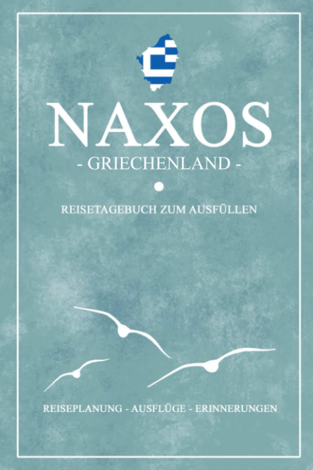 Naxos Griechenland Reisetagebuch zum Ausfüllen: Kleines Notizbuch und Reisebuch Geschenke / Naxos Wandern, Fahrrad Fahren, Baden und Camping / Griechische Flagge Reise Tagebuch / Urlaub Souvenir Travel Guides