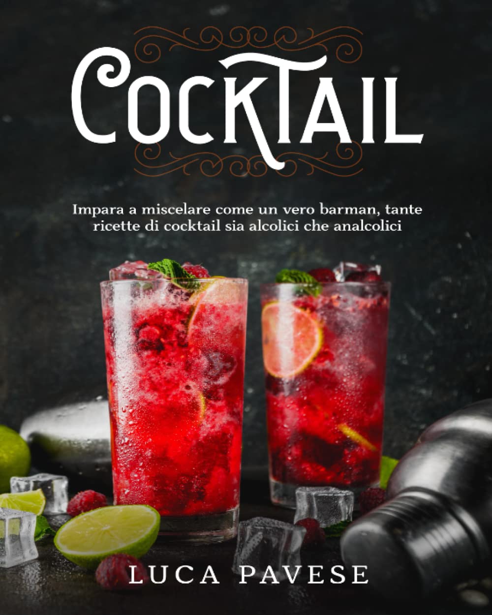Cocktail: Impara a miscelare come un vero barman, tante ricette di cocktail sia alcolici che analcolici Cooking & Enjoying