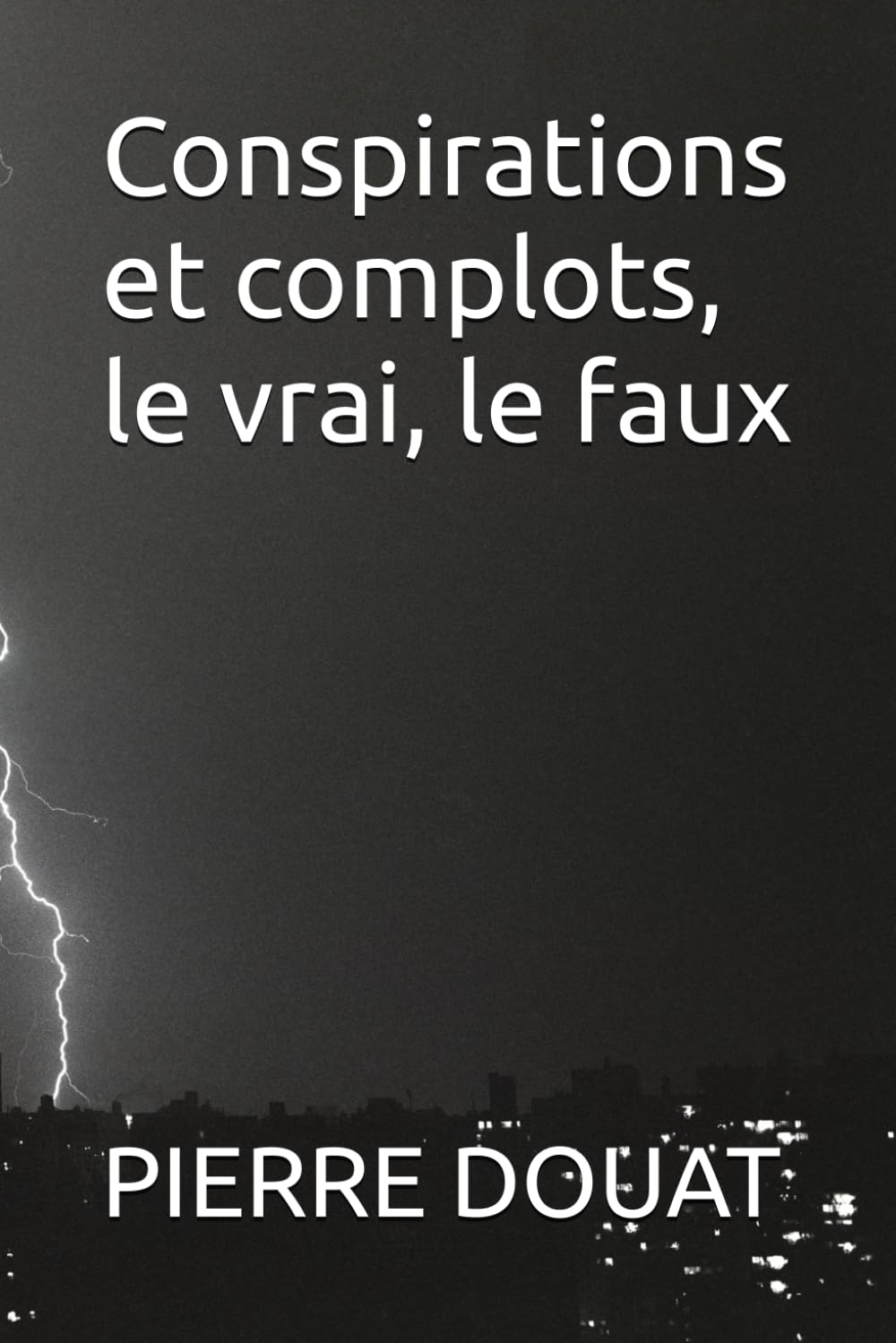 Conspirations et complots, le vrai, le faux book