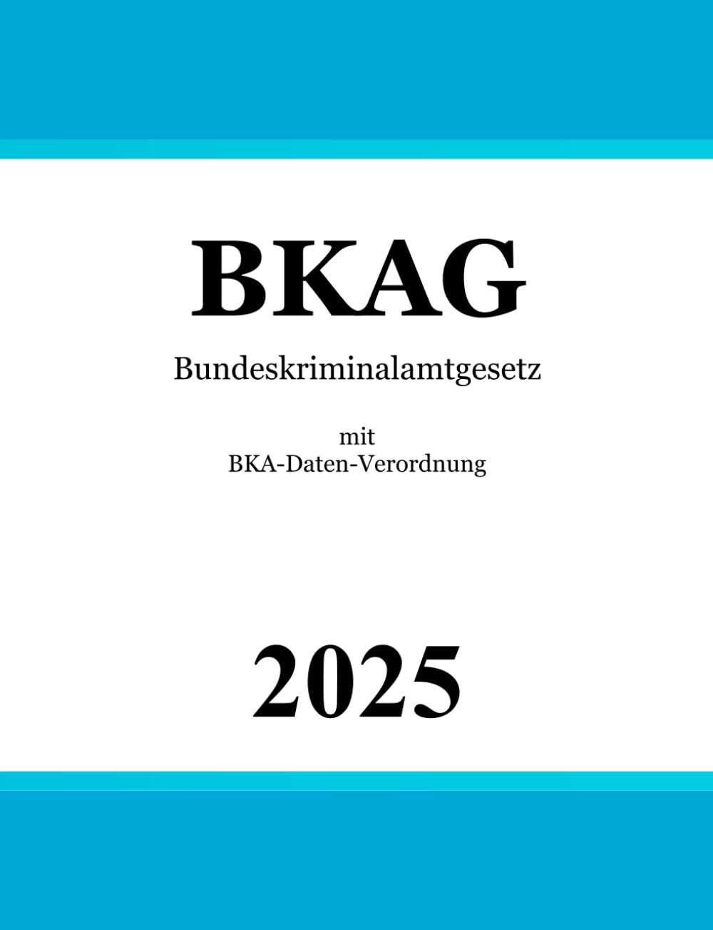Bundeskriminalamtgesetz BKAG: mit BKA-Daten-Verordnung Law