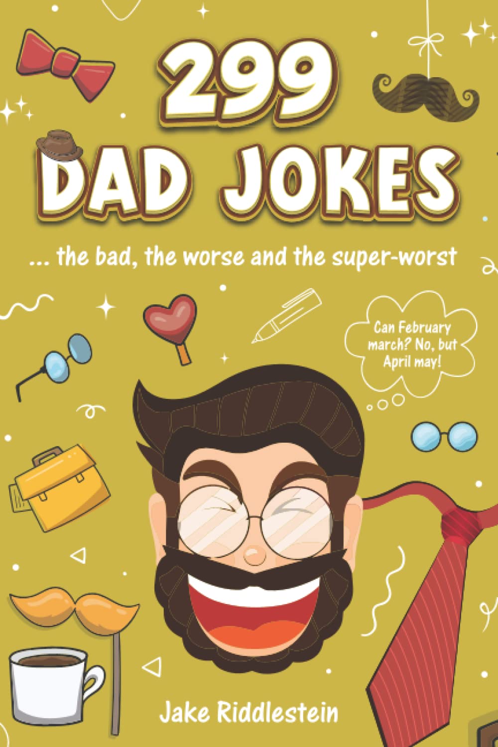 The Golden Book of Dad Jokes: 299 Bad, Worse Super-Worst Daddy-Jokes! (Awesome Funny Bad Dad Jokes For Dads, Kids And Everyone) Books