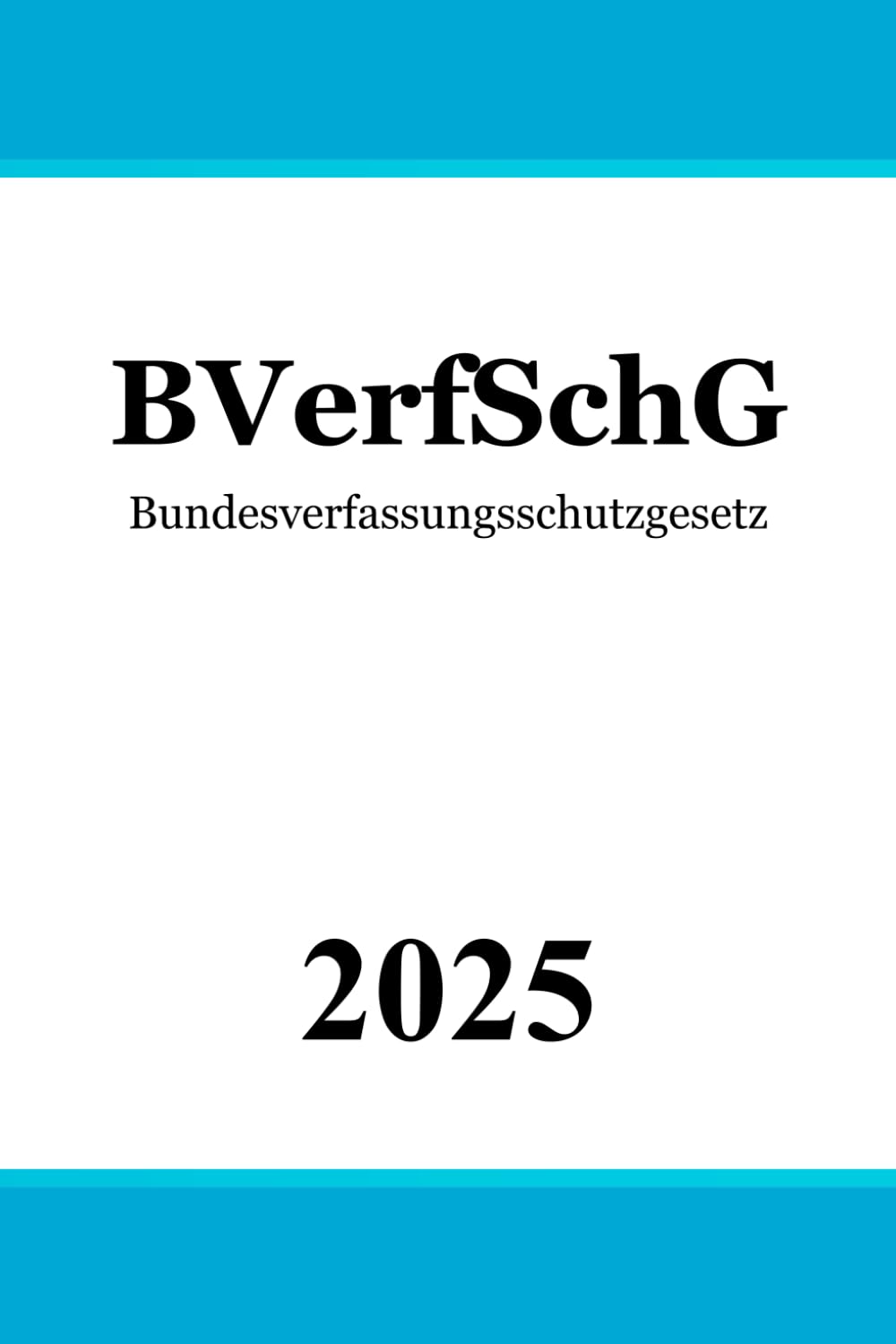 Bundesverfassungsschutzgesetz BVerfSchG: Gesetz über die Zusammenarbeit des Bundes und der Länder in Angelegenheiten des Verfassungsschutzes und über das Bundesamt für Verfassungsschutz Law