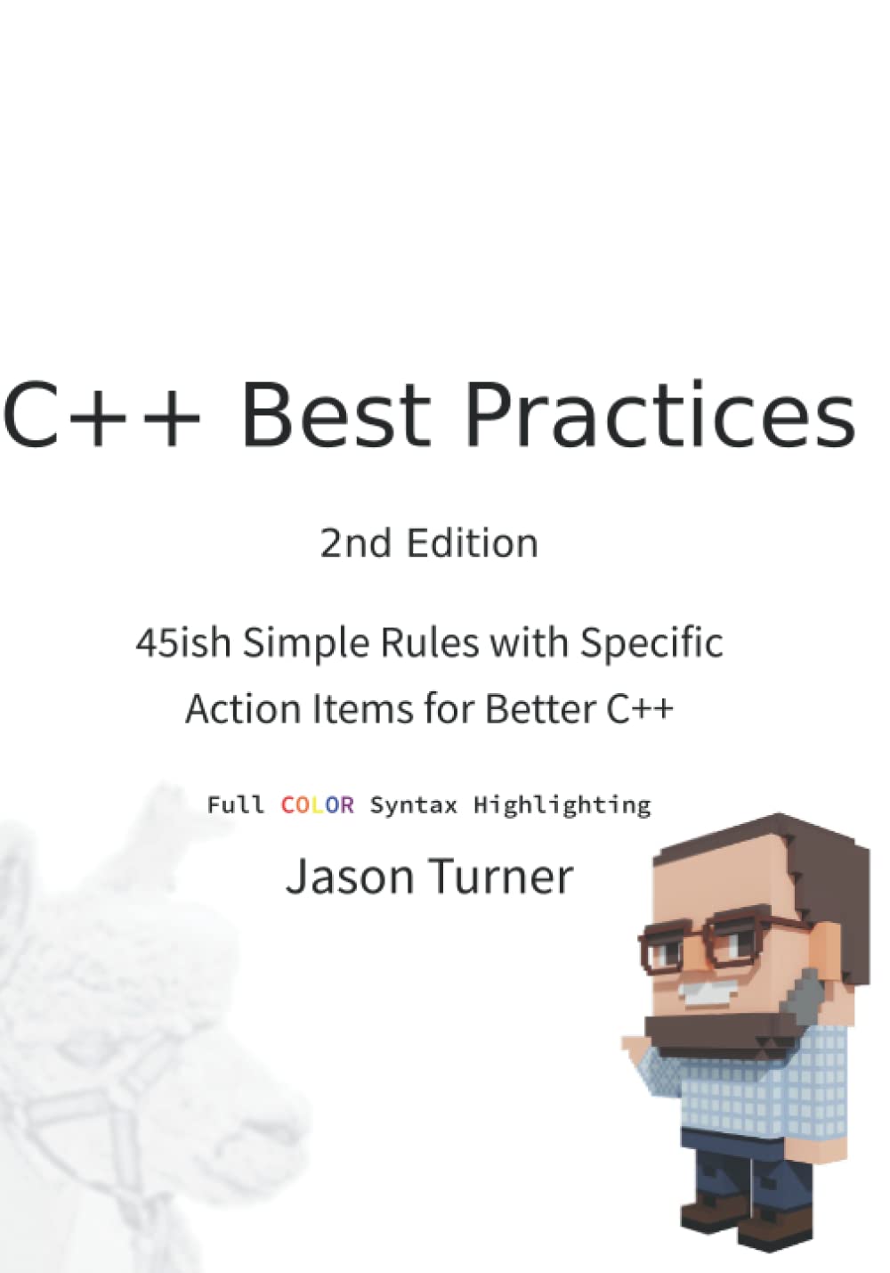 C++ Best Practices: 45ish Simple Rules with Specific Action Items for Better C++ (With Color Syntax Highlighting) Computer Science