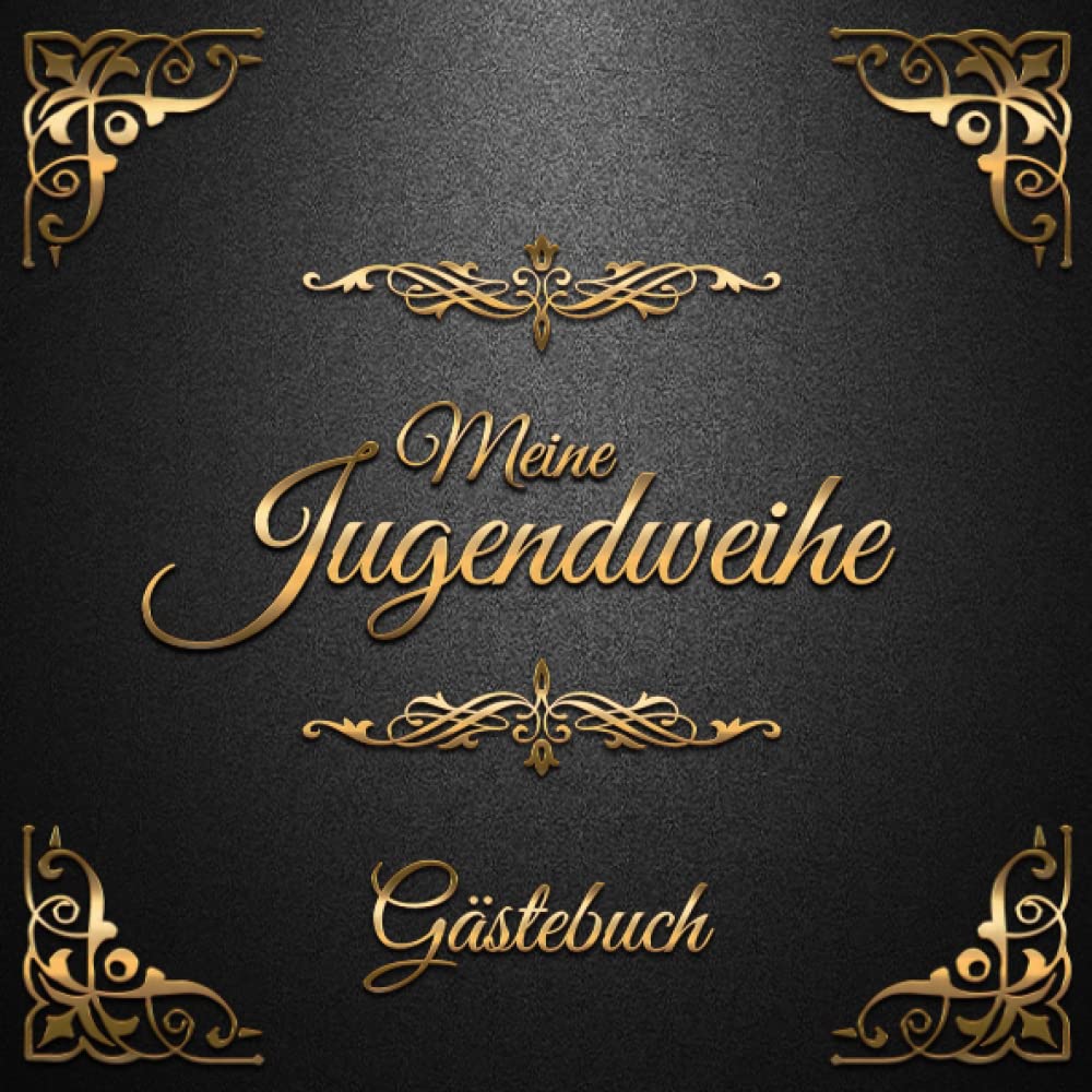 Meine Jugendweihe Gästebuch: Erinnerungsbuch mit 100 Seiten für Glückwünsche, Fotos und Erinnerungen von Freunden & Familie - Geschenkidee und ... und Mädchen - Schwarz und goldene Ornamente Books