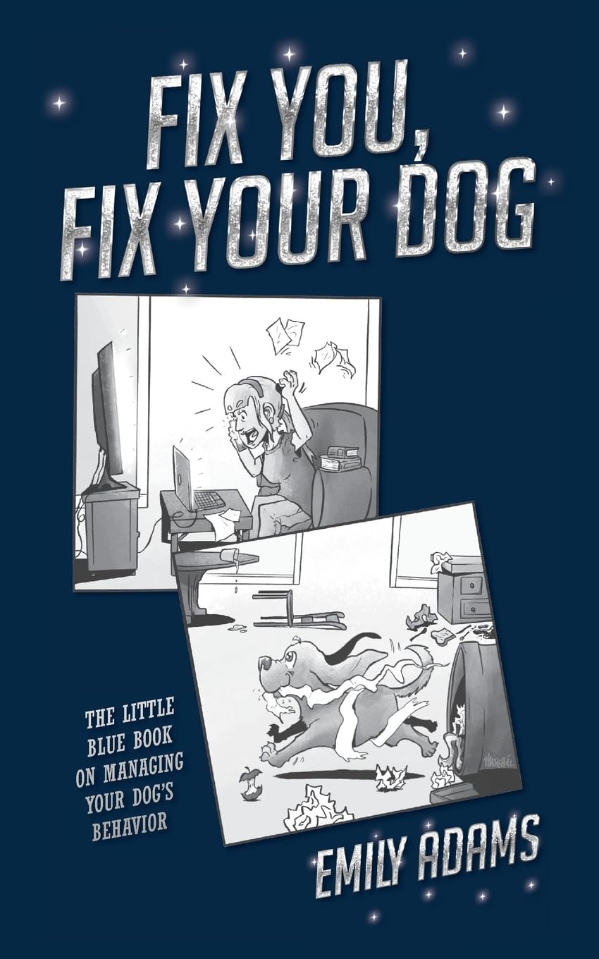 Fix You, Fix Your Dog: The little blue book on managing your dogs behavior book