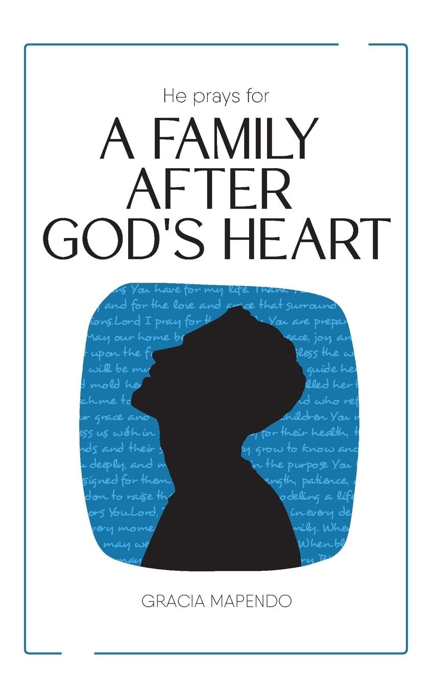He Prays for a Family After God's Heart Partnership & Love