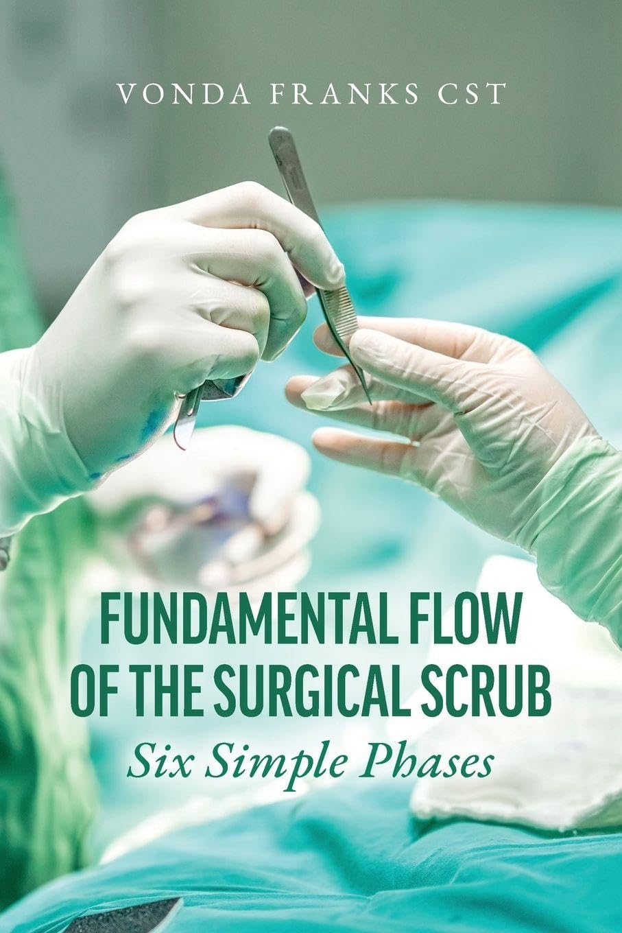 The Fundamental Flow of the Surgical Scrub in Six Simple Phases Medicine