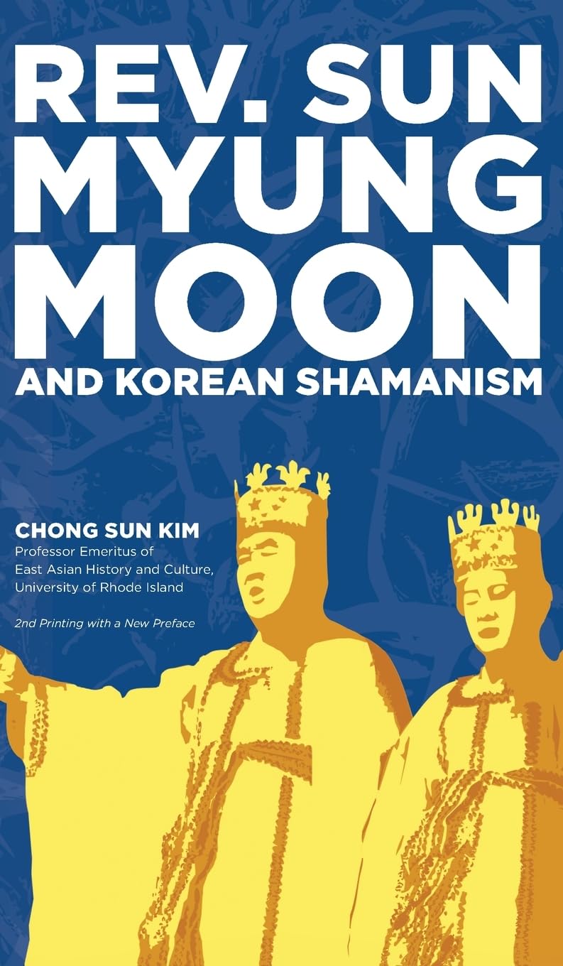 Reverend Sun Myung Moon and Korean Shamanism Politics & History