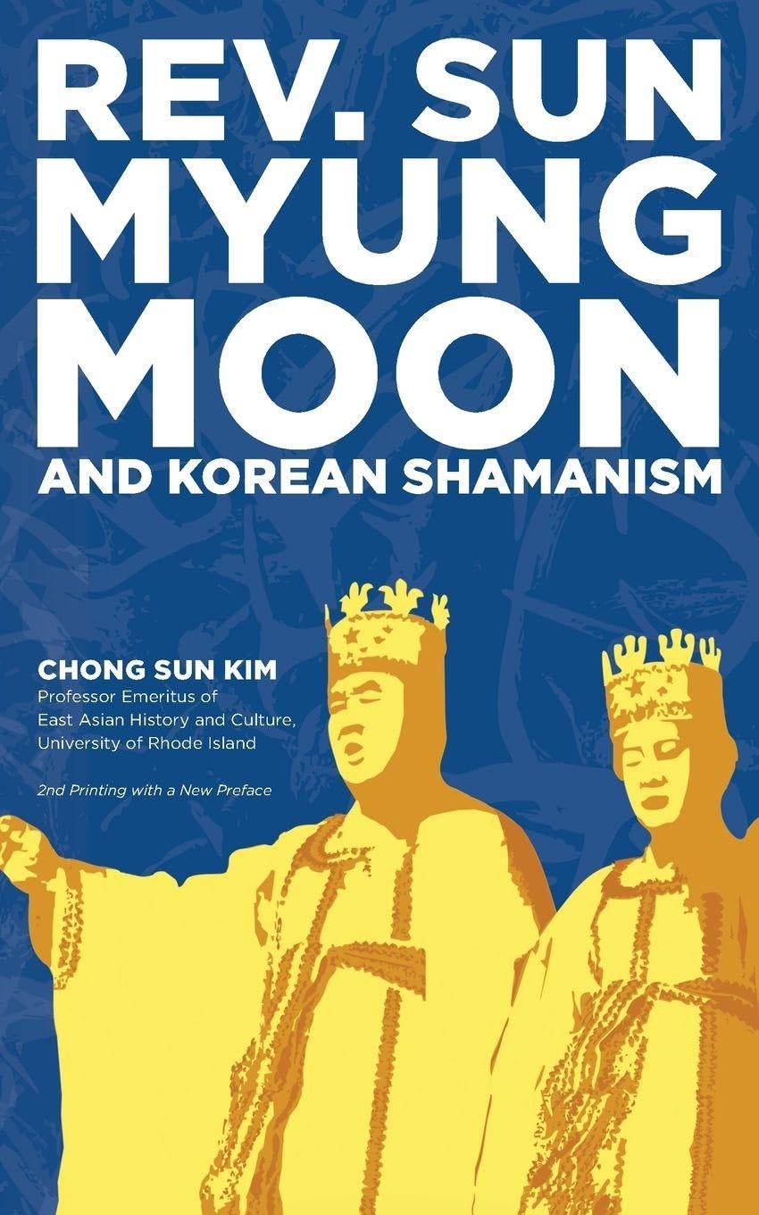 Reverend Sun Myung Moon and Korean Shamanism Politics & History