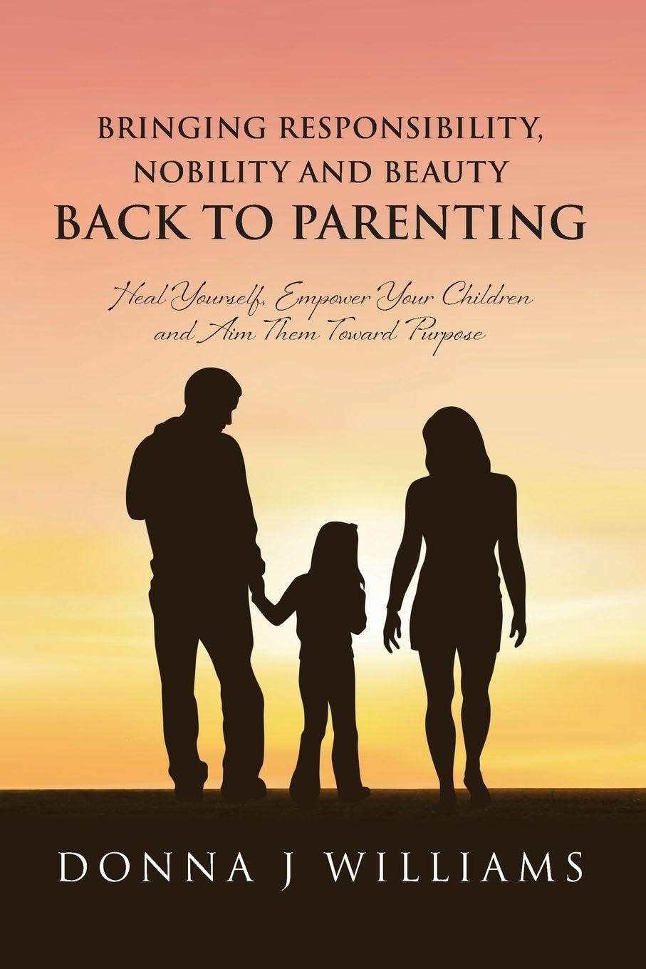 Bringing Responsibility, Nobility and Beauty Back to Parenting Parents & Children
