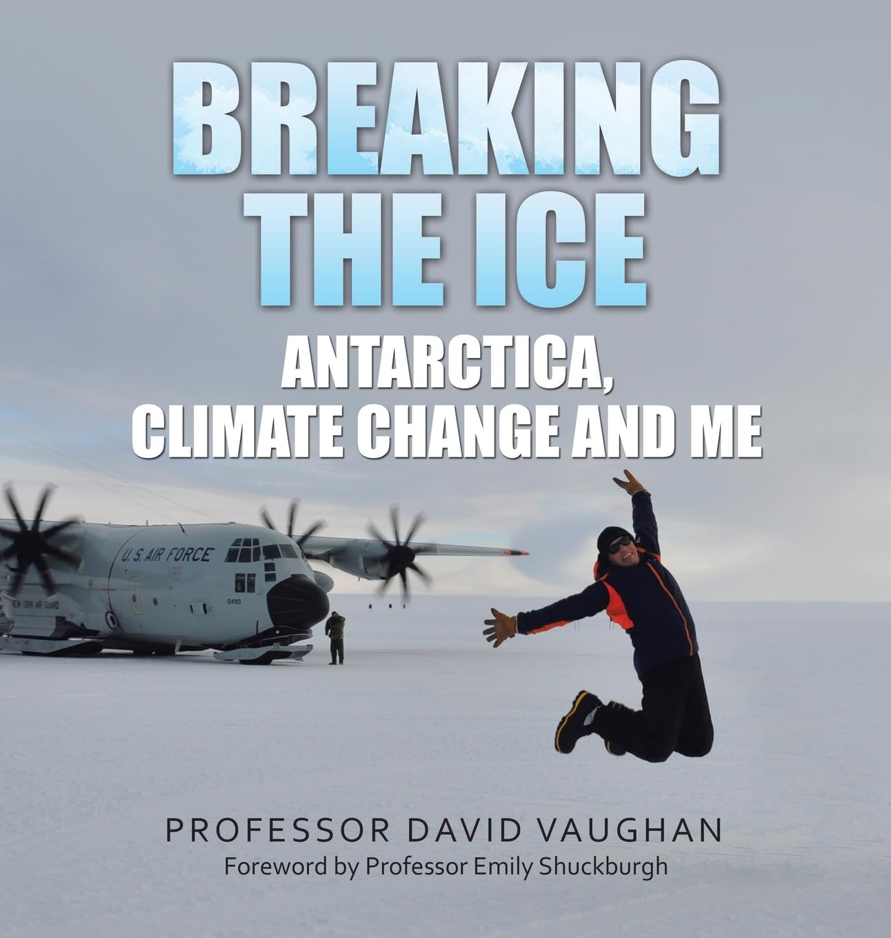 Breaking the Ice: Antarctica, climate change and me: Foreword by Professor Emily Shuckburgh Memories