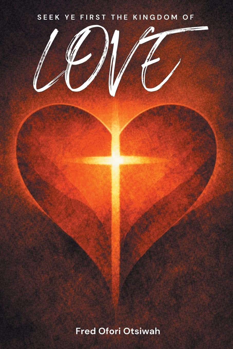 Seek Ye First The Kingdom of Love Religion & Esotericism