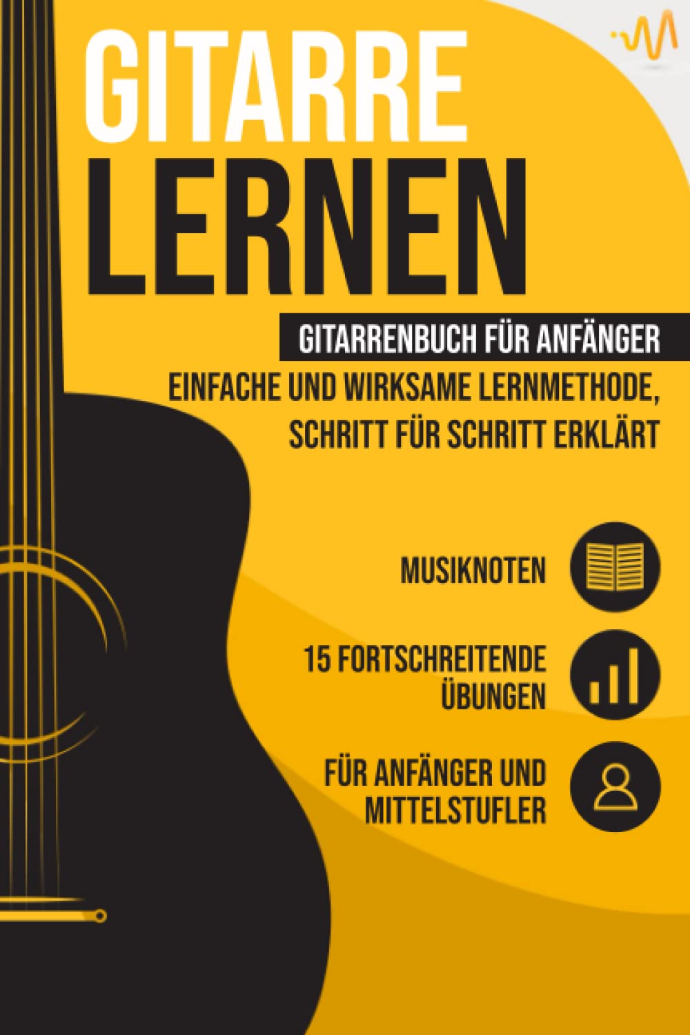 Gitarre lernen: Gitarrenbuch für Anfänger - einfache und wirksame Lernmethode, Schritt für Schritt erklärt. Inkl. 15 fortschreitende Übungen + Musiknoten Media & Communication