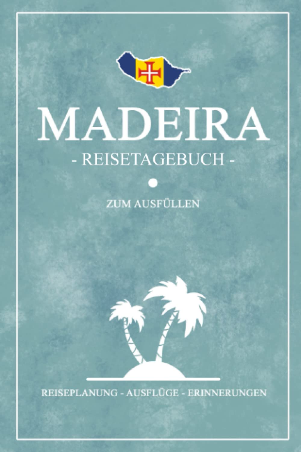 Madeira Reisetagebuch zum Ausfüllen: Kleines Notizbuch und Reisebuch Geschenke / Inseltrip Madeira Wandern, Tauchen, Fotografie, Urlaub und Camping / Reise Tagebuch und Souvenir Travel Guides