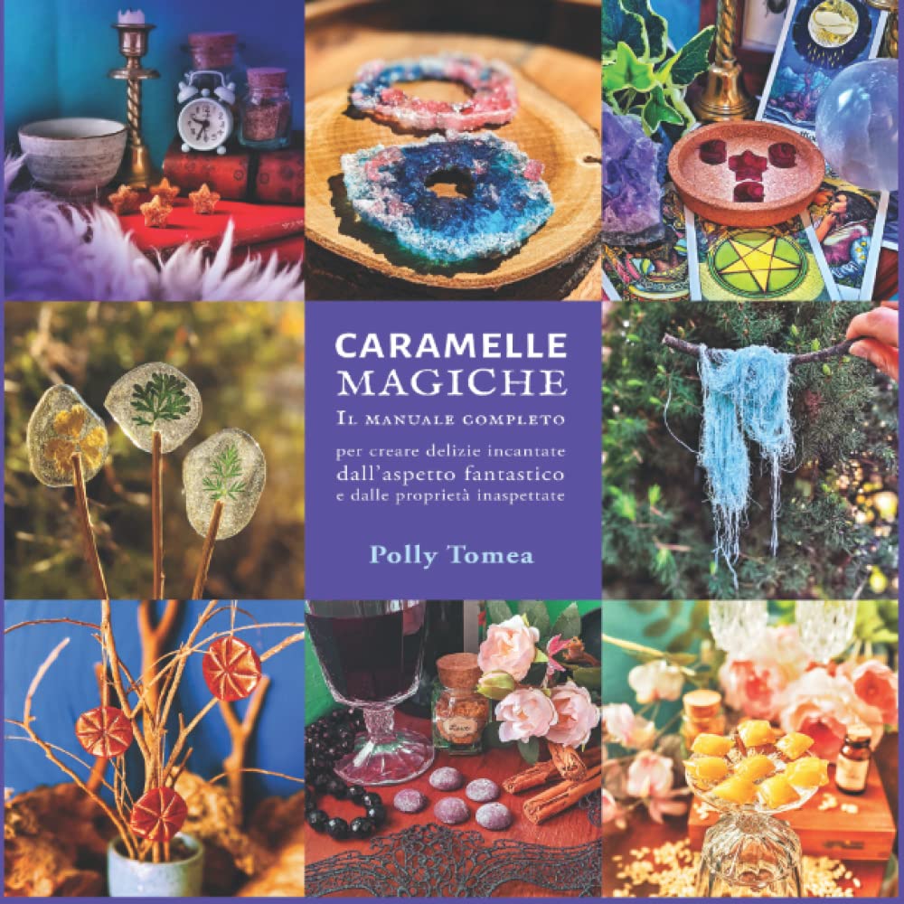 Caramelle Magiche: il manuale completo per creare delizie incantate dall'aspetto fantastico e dalle proprietà inaspettate book